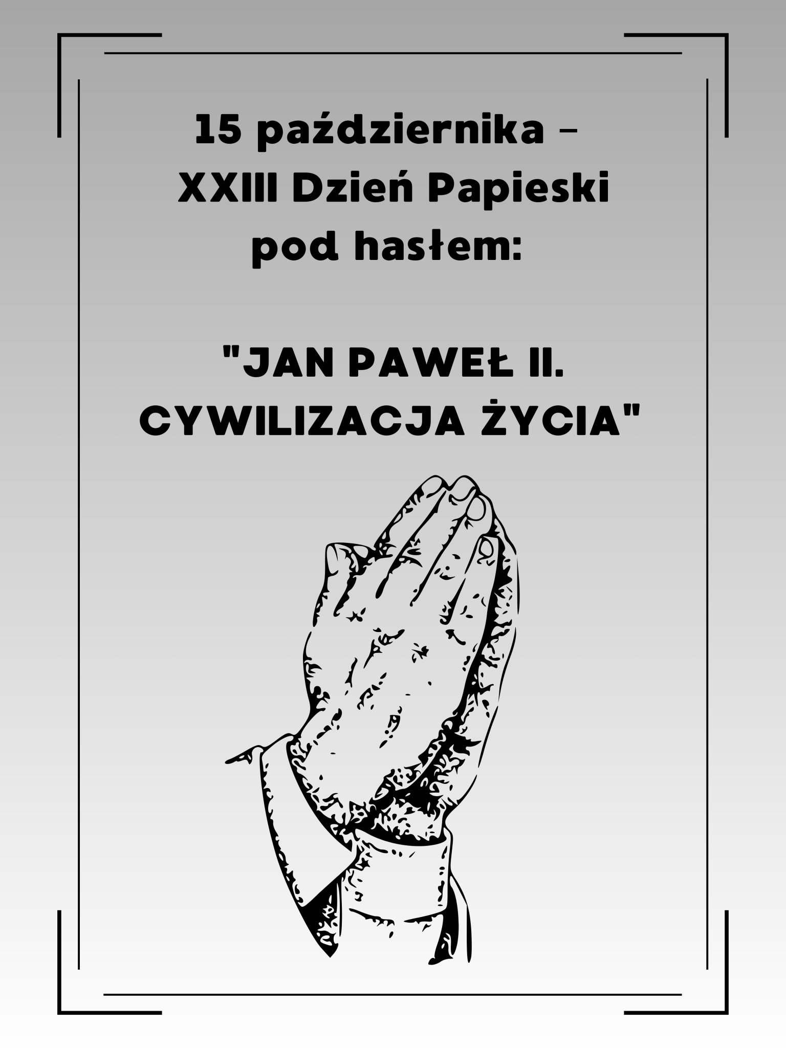 Omówienie i jedna z interpretacji hasła: "JAN PAWEŁ II. CYWILIZACJA ŻYCIA" na XXIII DZIEŃ PAPIESKI