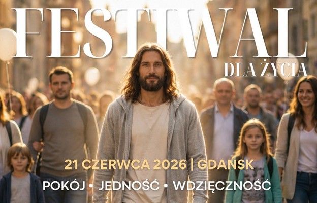 Gdańsk świętować będzie życie - V Festiwal dla Życia i XIV Marsz dla Życia i Rodziny - już 21 czerwca